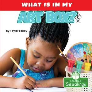 What Is in My Art Box? de Taylor Farley