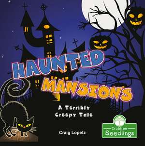 Haunted Mansions: A Terribly Creepy Tale de Craig Lopetz