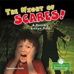 The Night of Scares!: A Terribly Creepy Tale de Sebastian Smith