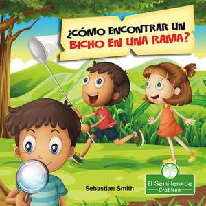 ¿Cómo Encontrar Un Bicho En Una Rama? (How Do You Find a Bug on a Branch?) de Sebastian Smith