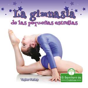 La Gimnasia de Las Pequeñas Estrellas (Little Stars Gymnastics) de Taylor Farley