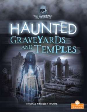 Haunted Graveyards and Temples de Thomas Kingsley Troupe