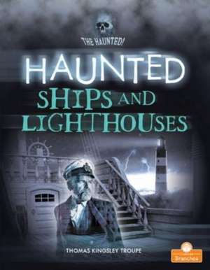 HAUNTED SHIPS & LIGHTHOUSES de Thomas Kingsley Troupe