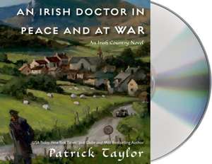 An Irish Doctor in Peace and at War: An Irish Country Novel de Patrick Taylor