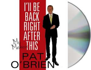 I'll Be Back Right After This: My Memoir de Pat O'Brien