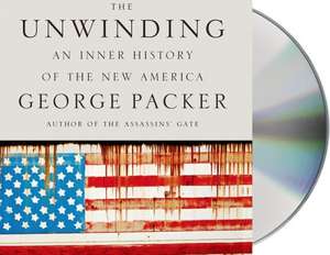 The Unwinding: An Inner History of the New America de George Packer