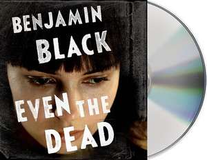 Even the Dead de Benjamin Black