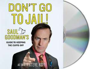 Don't Go to Jail!: Saul Goodman's Guide to Keeping the Cuffs Off de Saul Goodman