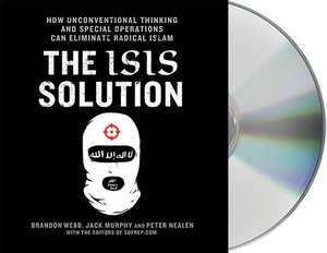 The Isis Solution: How Unconventional Thinking and Special Operations Can Eliminate Radical Islam de Jack Murphy