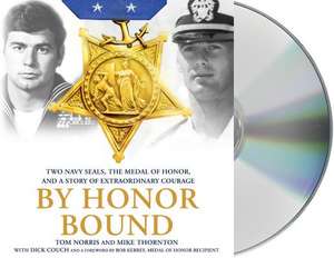 By Honor Bound: Two Navy Seals, the Medal of Honor, and a Story of Extraordinary Courage de Tom Norris