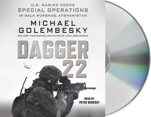 Dagger 22: U.S. Marine Corps Special Operations in Bala Murghab, Afghanistan de Michael Golembesky