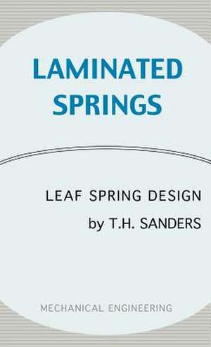 Laminated Springs - Leaf Spring Design (Mechanical Engineering Series) de T. H. Sanders