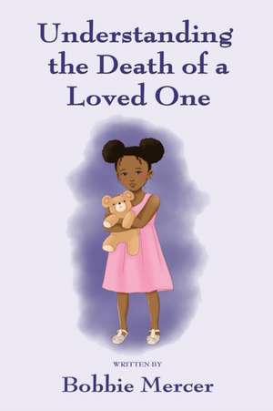 Understanding the Death of a Loved One de Bobbie Mercer