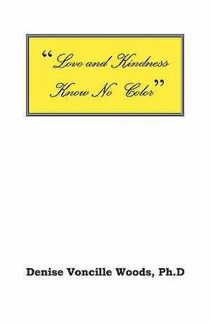 Love and Kindness Knows No Color de Denise Voncille Woods