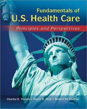 Fundamentals of U.S. Health Care: Principles and Perspectives de Charles E. Yesalis