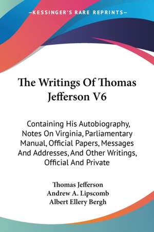 The Writings Of Thomas Jefferson V6 de Thomas Jefferson