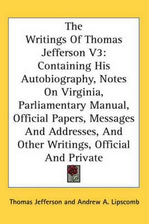 The Writings Of Thomas Jefferson V3 de Thomas Jefferson