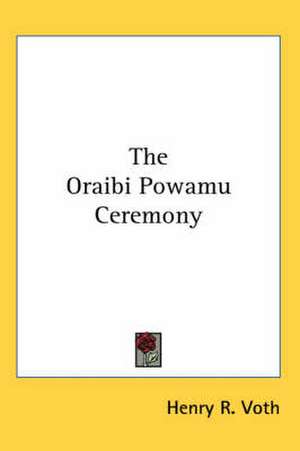 The Oraibi Powamu Ceremony de Henry R. Voth