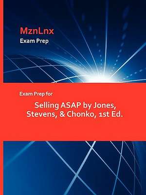 Exam Prep for Selling ASAP by Jones, Stevens, & Chonko, 1st Ed. de Stevens And Chonko Jones