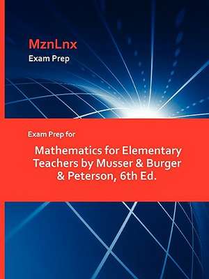 Exam Prep for Mathematics for Elementary Teachers by Musser & Burger & Peterson, 6th Ed. de &. Burger Musser &. Burger &. Peterson