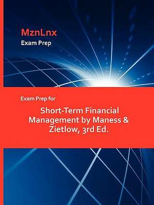 Exam Prep for Short-Term Financial Management by Maness & Zietlow, 3rd Ed. de &. Zietlow Maness &. Zietlow