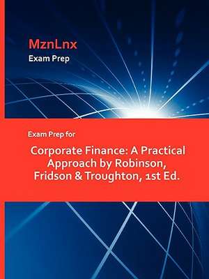 Exam Prep for Corporate Finance: A Practical Approach by Robinson, Fridson & Troughton, 1st Ed. de Fridson &. Troughton Robinson