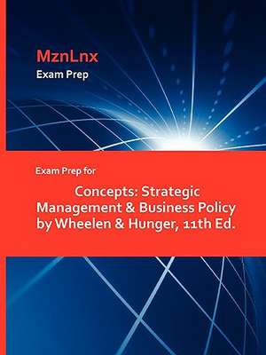 Exam Prep for Concepts: Strategic Management & Business Policy by Wheelen & Hunger, 11th Ed. de MznLnx