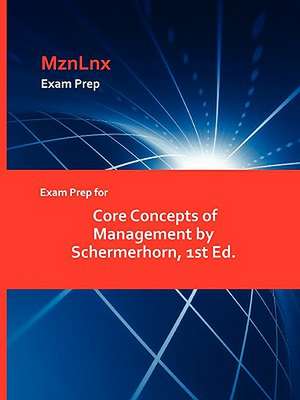 Exam Prep for Core Concepts of Management by Schermerhorn, 1st Ed. de MznLnx