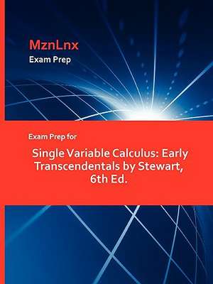 Exam Prep for Single Variable Calculus: Early Transcendentals by Stewart, 6th Ed. de MznLnx