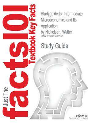 Studyguide for Intermediate Microeconomics and Its Application by Nicholson, Walter, ISBN 9780324599107 de Cram101 Textbook Reviews