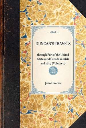 Duncan's Travels: Through Part of the United States and Canada in 1818 and 1819 (Volume 2) de John Duncan