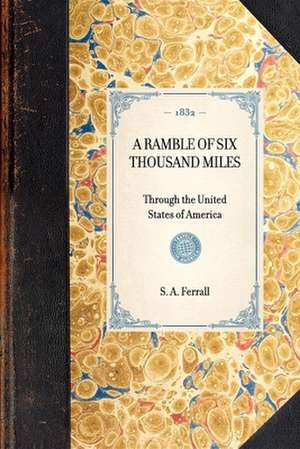 Ramble of Six Thousand Miles: Through the United States of America de S. A. Ferrall