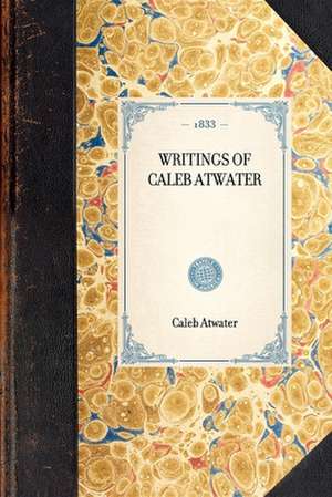 Writings of Caleb Atwater de Caleb Atwater