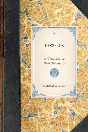 Hesperos: Or, Travels in the West (Volume 2) de Matilda Houstoun