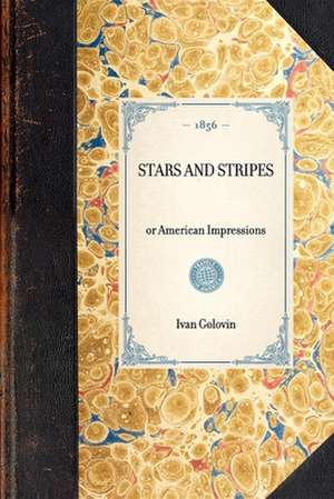 Stars and Stripes: Or American Impressions de Ivan Gavrilovich Golovin