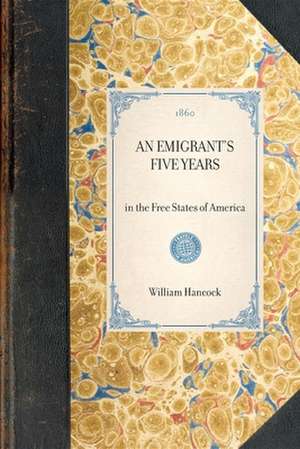 Emigrant's Five Years: In the Free States of America de William Hancock