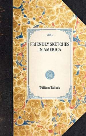 Friendly Sketches in America de William Tallack