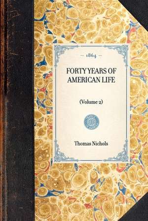 Forty Years of American Life: Volume 2 de Thomas Low Nichols