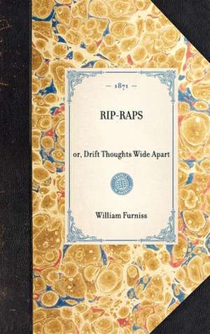 Rip-Raps: Or, Drift Thoughts Wide Apart de William Furniss