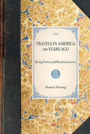 Travels in America 100 Years Ago: Being Notes and Reminiscences de Thomas Twining