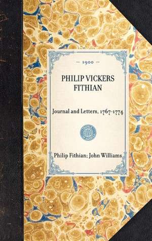 Philip Vickers Fithian: Journal and Letters, 1767-1774 de Philip Fithian