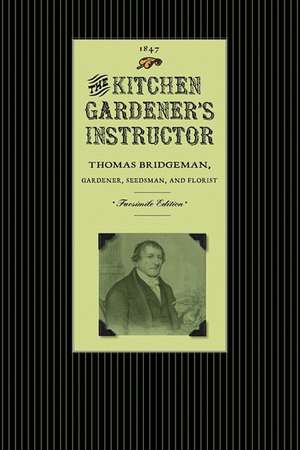 Kitchen Gardener's Instructor: Containing a Catalogue of Garden and Herb Seed with Practical Directions Under Each Head for the Cultivation of Culina de Thomas Bridgeman