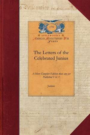 Letters of the Celebrated Junius V1: A More Complete Edition Than Any Yet Published Vol. 1 de Junius