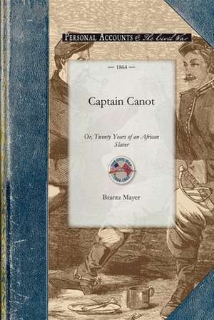 Captain Canot: Being an Account of His Career and Adventures on the Coast, in the Interior, on de Brantz Mayer