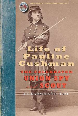 Life of Pauline Cushman: Her Entry Into the Secret Service of the Army of the de Ferdinand Sarmiento