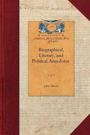 Biographical, Literary, Political V3: Vol. 3 de John Almon