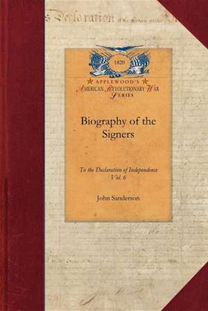 Biography of the Signers V6: Vol. 6 de John Sanderson