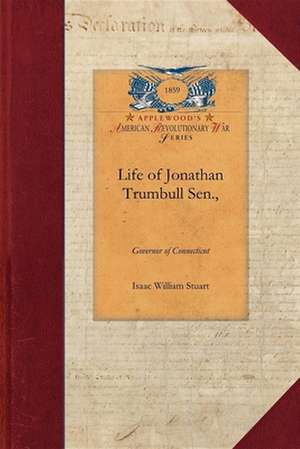 Life of Jonathan Trumbull Sen.,: Governor of Connecticut de Isaac Stuart