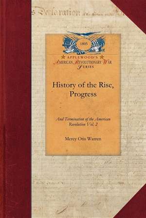 History of the Rise, Progress V2: Interspersed with Biographical, Political and Moral Observations Vol. 2 de Mercy Warren