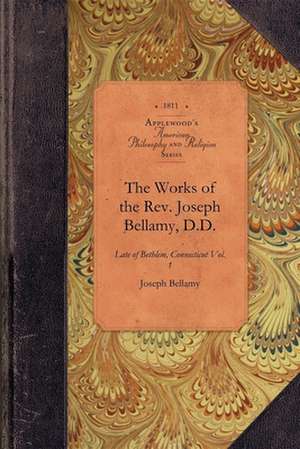 Works of REV Joseph Bellamy, D., Vol 1: Late of Bethlem, Connecticut Vol. 1 de Joseph Bellamy